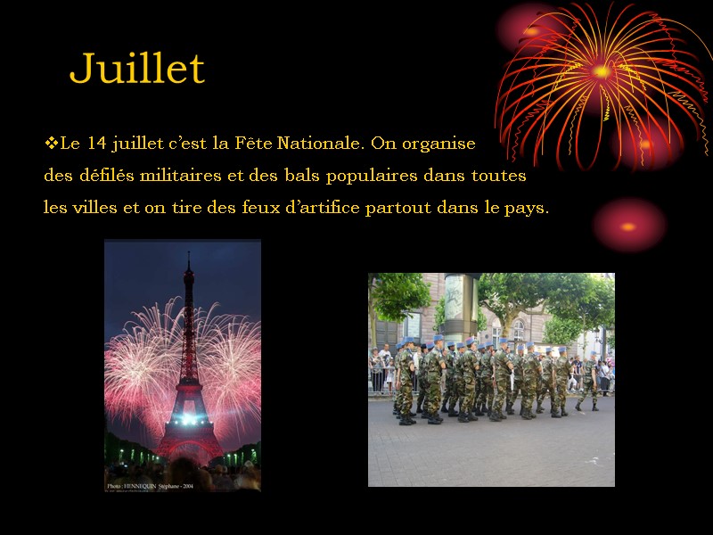 Juillet Le 14 juillet c’est la Fête Nationale. On organise  des défilés militaires